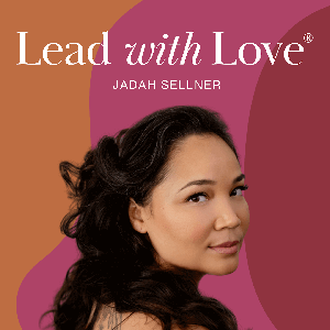 Lead with Love: Creativity, Business & Life with Jadah Sellner