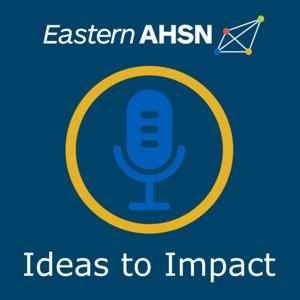 Ideas to Impact: The Health Innovation East podcast