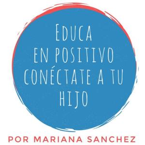 Educa en positivo, conéctate a tu hijo by Mariana Sanchez