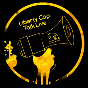 Liberty Cap Talk Live