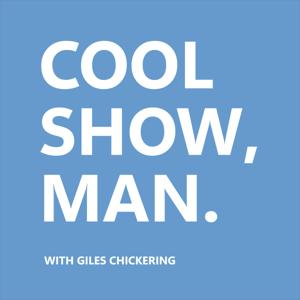 COOL SHOW, MAN. with Giles Chickering