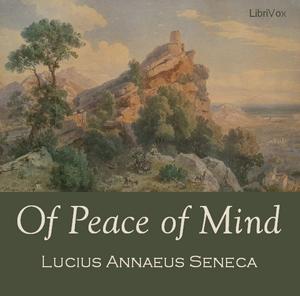 Of Peace of Mind by Lucius Annaeus Seneca (4 BCE - 65)