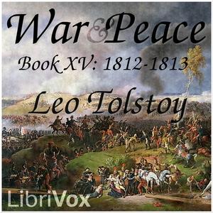 War and Peace, Book 15: 1812-1813 by Leo Tolstoy (1828 - 1910)