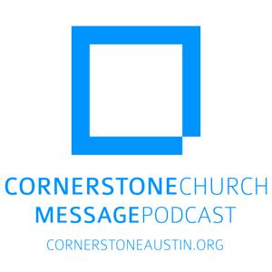 Cornerstone Church | Weekly Message Podcast