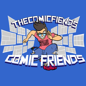 TheComicFiend's Comic Friends! Podcast