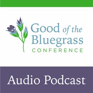 Good of the Bluegrass Conference Audio by Good of the Bluegrass Conference