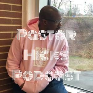 Pastor Hicks Podcast