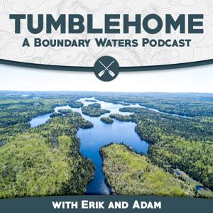 Tumblehome: A Boundary Waters Podcast by Erik and Adam