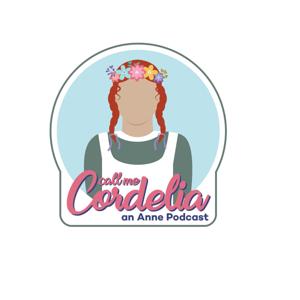 Call Me Cordelia: An Anne Podcast