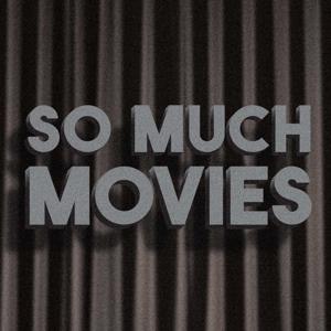 So Much Movies