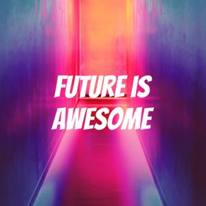 Future is Awesome