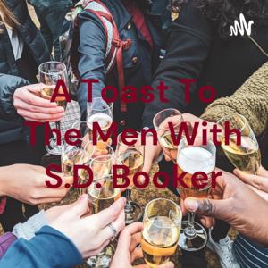 A Toast To The Men w/ S.D. Booker