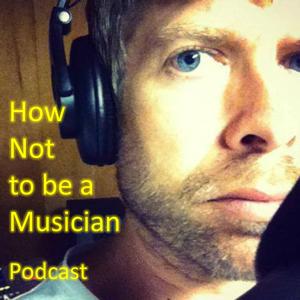 How Not To Be a Musician