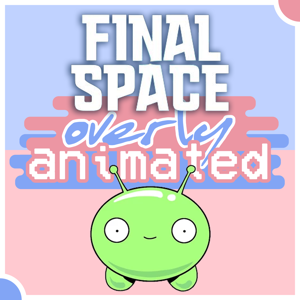 Overly Animated Final Space Podcasts