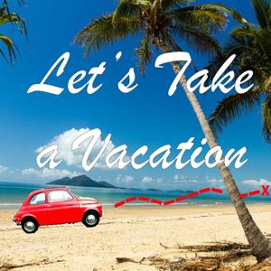 Let's Take a Vacation by Let's Take a Vacation