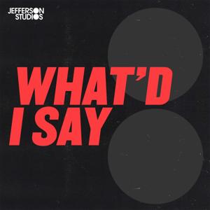 What’d I Say by Jefferson Studios