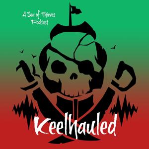 Keelhauled: A Sea of Thieves Podcast by Captain Logun