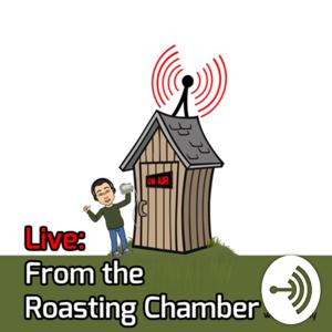 Live: From the Roasting Chamber!