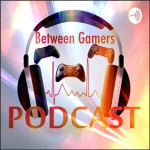 Between Gamers Podcast