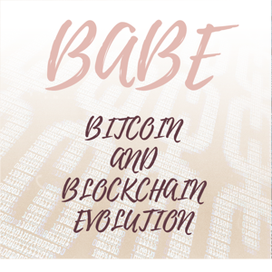 BABE: the Bitcoin and Blockchain Evolution Podcast