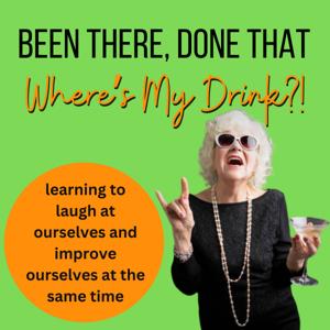 Been there, done that...where's my drink?!