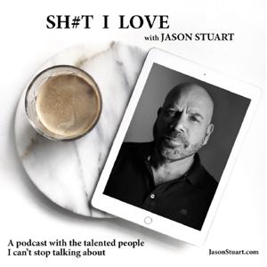 SH#T I LOVE with JASON STUART