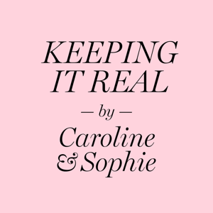 Keeping it real by Caroline & Sophie by Caroline Fleming and Sophie Stanbury