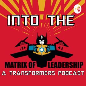 Into The Matrix - A Transformers Podcast