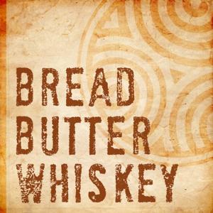 Bread Butter and Whiskey