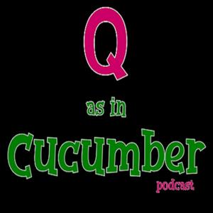 Q as in Cucumber Podcast