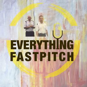 Everything Fastpitch - The Podcast by Tory Acheson & Don McKinlay