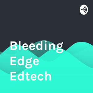 Bleeding Edge Edtech