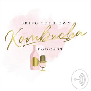 Bring Your Own Kombucha Podcast