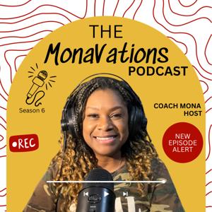 The MonaVations Podcast with Host, Coach Mona