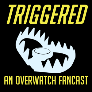 Triggered: An Overwatch Fancast