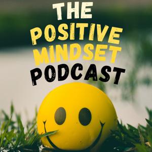 The Positive Mindset Podcast by Henry Lawrence