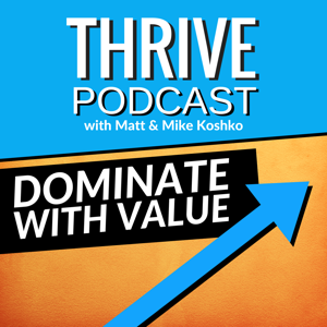 Thrive Podcast: Dominate With Value