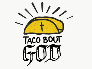 Taco Bout God