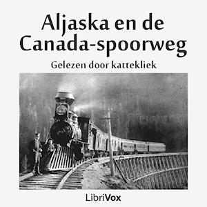 Aljaska (Alaska) en de Canada-spoorweg by Anonymous