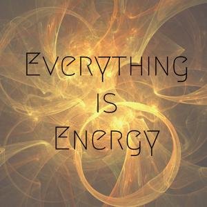 Everything Is Energy by Lisa Marie Haley Energy Healing