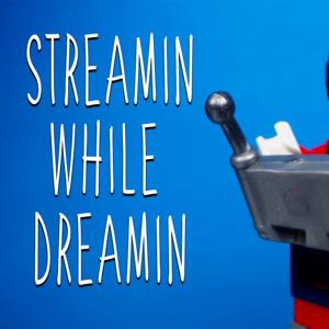 Streamin While Dreamin!