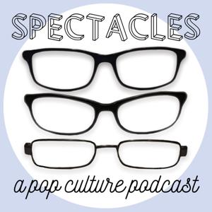 Spectacles: A Pop Culture Podcast