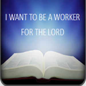 I Want To Be A Worker For The Lord