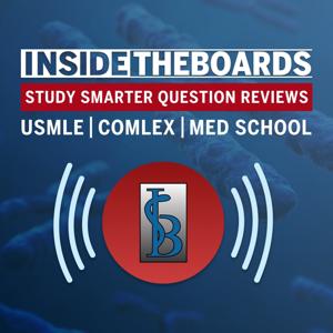 InsideTheBoards Study Smarter Podcast: Question Reviews for the USMLE, COMLEX, and Medical School