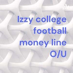 Izzy college football money line O/U