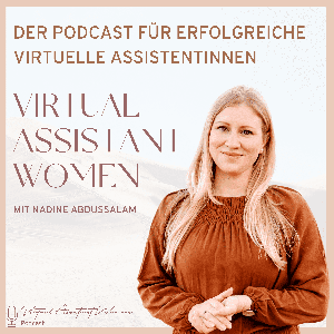 Virtual Assistant Women - Der Podcast für erfolgreiche virtuelle Assistentinnen by Nadine Abdussalam - Host von Virtual Assistant Women