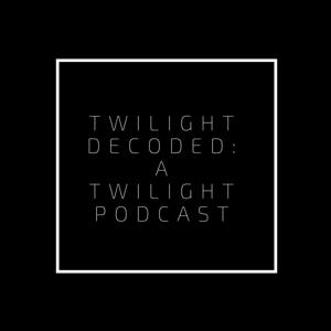 Twilight Decoded: A Twilight Podcast by Twilight Decoded: A Twilight Podcast