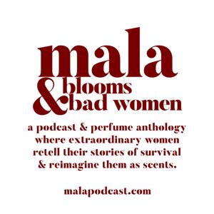 MALA: Blooms & Bad Women