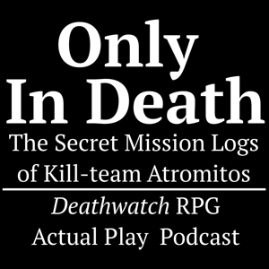 Only In Death: The Secret Mission Logs of Kill-team Atromitos