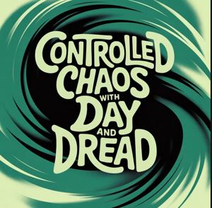 Controlled Chaos with Day&Dread